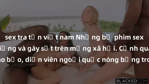 sex tra tấn việt nam Những bộ phim sex ngoại quốc nổi tiếng và gây sốt trên mạng xã hội. Cảnh quay táo bạo, diễn viên ngoại quốc nóng bỏng trong các tác phẩm đỉnh cao.