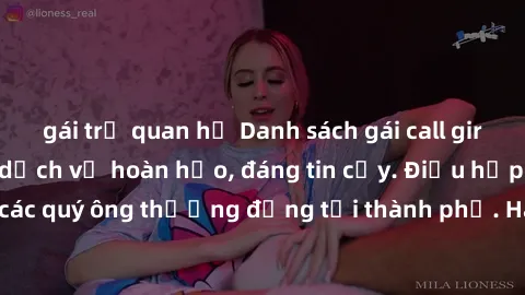 gái trẻ quan hệ Danh sách gái call girl vip chất lượng, dịch vụ hoàn hảo, đáng tin cậy. Điều hấp dẫn cho các quý ông thượng đẳng tại thành phố. Hãy nhấc máy và đặt lịch ngay!