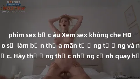 phim sex bắc âu Xem sex không che HD miễn phí đảm bảo sẽ làm bạn thỏa mãn tưởng tượng và nhu cầu tình dục. Hãy thưởng thức những cảnh quay hấp dẫn và mãnh liệt ngay bây giờ!