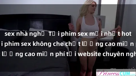 sex nhà nghỉ Tải phim sex mới nhất hot nhất - Xem và tải phim sex không che chất lượng cao miễn phí tại website chuyên nghiệp.