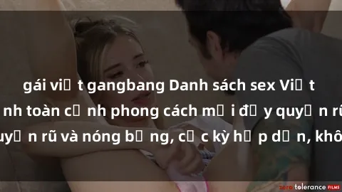 gái việt gangbang Danh sách sex Việt Nam không che - Ảnh toàn cảnh phong cách mới đầy quyến rũ và nóng bỏng, cực kỳ hấp dẫn, không thể bỏ qua!