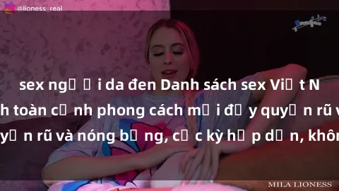 sex người da đen Danh sách sex Việt Nam không che - Ảnh toàn cảnh phong cách mới đầy quyến rũ và nóng bỏng, cực kỳ hấp dẫn, không thể bỏ qua!