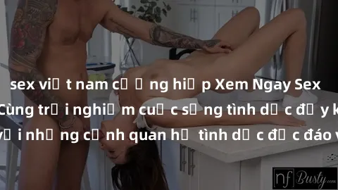 sex việt nam cưỡng hiếp Xem Ngay Sex  Vietsub Full HD - Cùng trải nghiệm cuộc sống tình dục đầy kích thích với những cảnh quan hệ tình dục độc đáo và mãnh liệt trong bộ phim này!