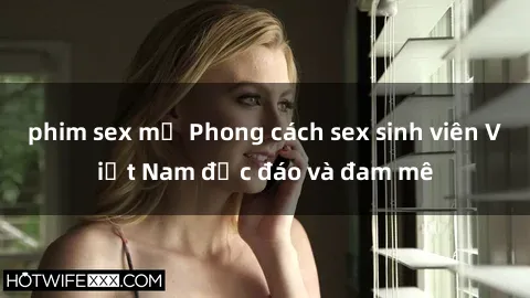 phim sex mỹ Phong cách sex sinh viên Việt Nam độc đáo và đam mê